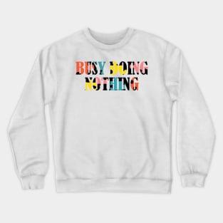 Busy doing nothing Crewneck Sweatshirt